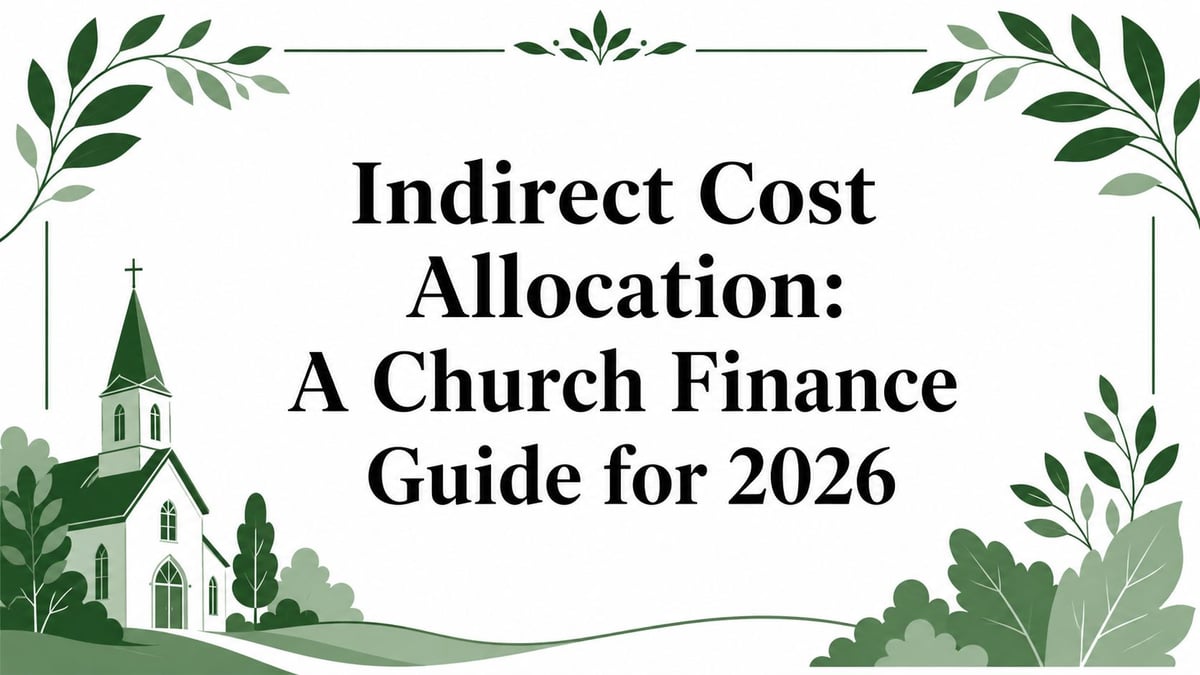 Indirect Cost Allocation: A Church Finance Guide for 2026