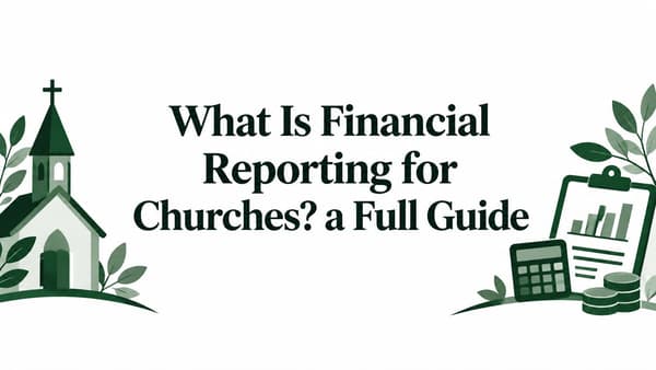 What Is Financial Reporting for Churches? a Full Guide