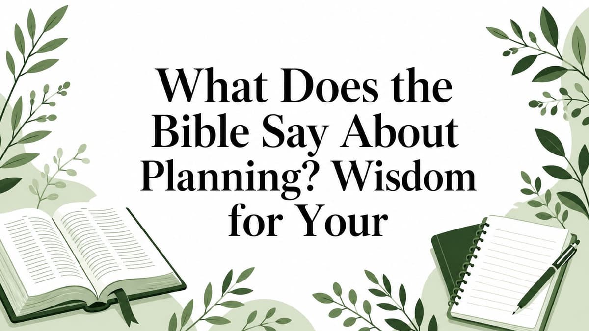 What Does the Bible Say About Planning? Wisdom for Your