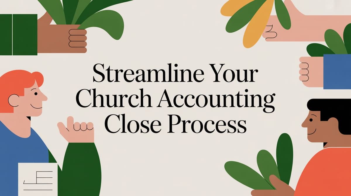 Streamline Your Church Accounting Close Process in 2026