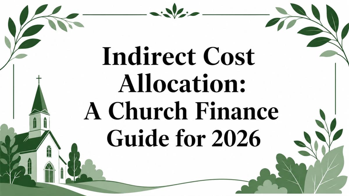Indirect Cost Allocation: A Church Finance Guide for 2026