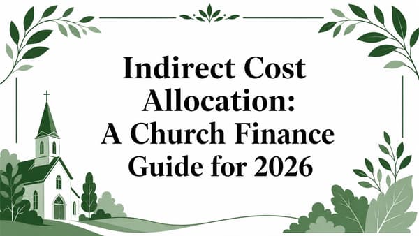 Indirect Cost Allocation: A Church Finance Guide for 2026