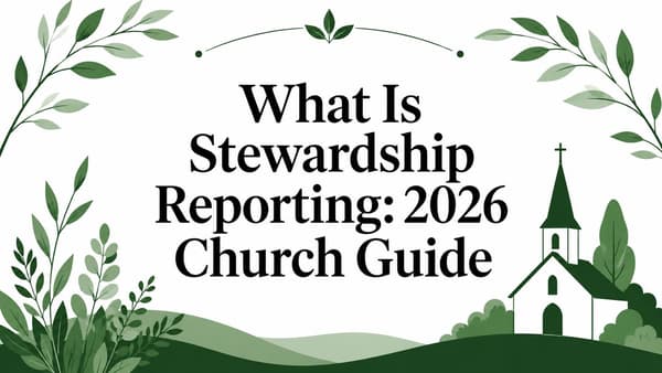 What Is Stewardship Reporting: 2026 Church Guide